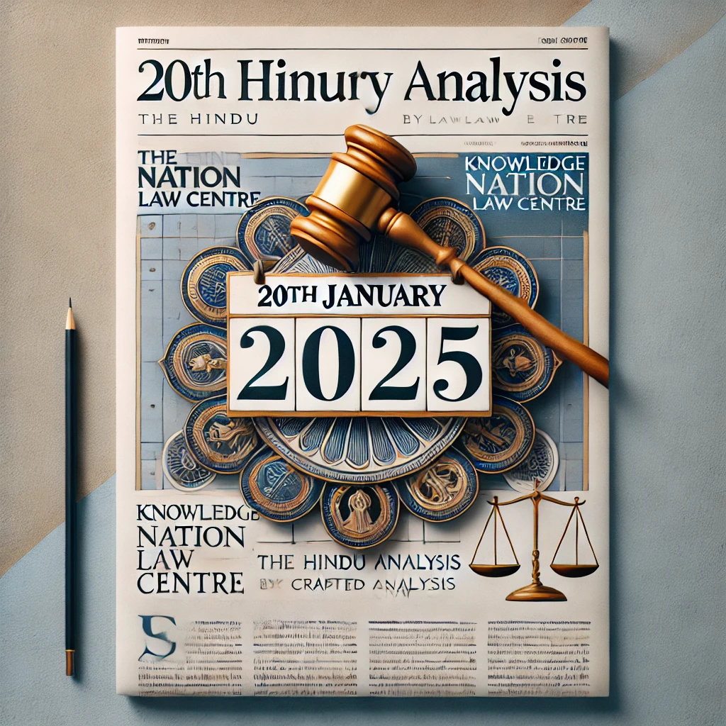 20th January 2025: The Hindu Analysis crafted by Knowledge Nation Law Centre